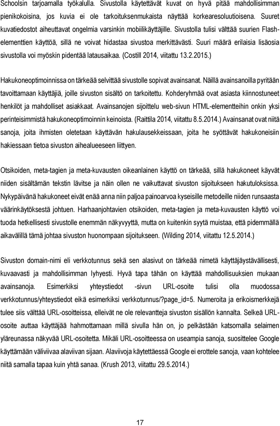 Suuri määrä erilaisia lisäosia sivustolla voi myöskin pidentää latausaikaa. (Costill 2014, viitattu 13.2.2015.) Hakukoneoptimoinnissa on tärkeää selvittää sivustolle sopivat avainsanat.