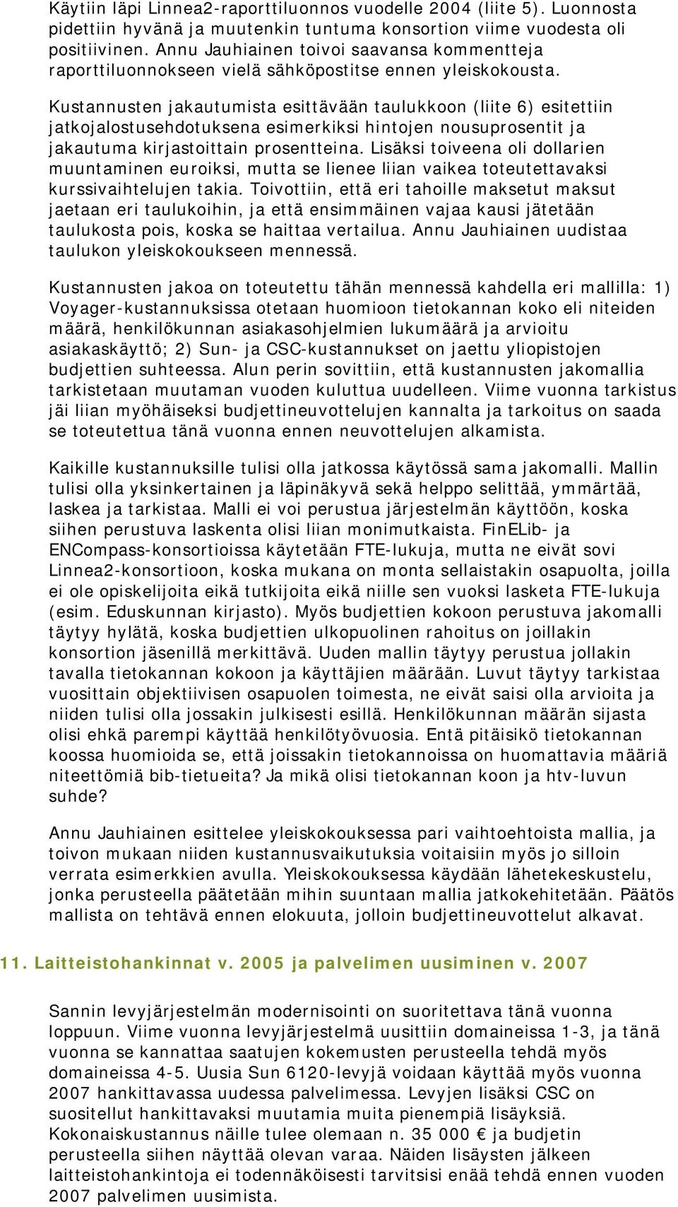 Kustannusten jakautumista esittävään taulukkoon (liite 6) esitettiin jatkojalostusehdotuksena esimerkiksi hintojen nousuprosentit ja jakautuma kirjastoittain prosentteina.