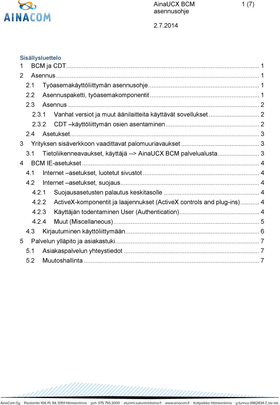 .. 3 3 Yrityksen sisäverkkoon vaadittavat palomuuriavaukset... 3 3.1 Tietoliikenneavaukset, käyttäjä --> AinaUCX BCM palvelualusta... 3 4 BCM IE-asetukset... 4 4.