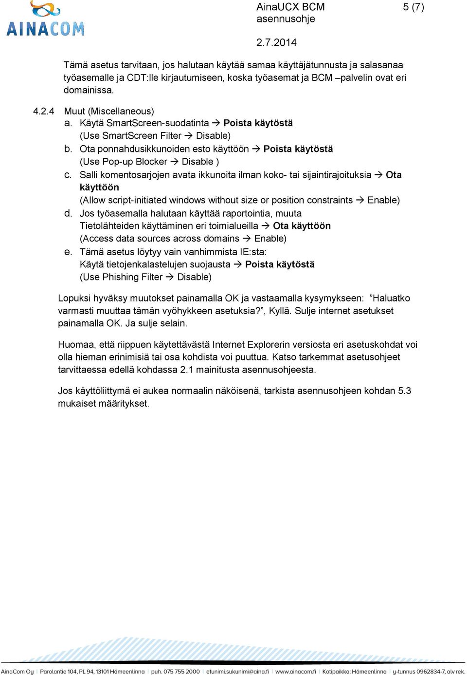 Salli komentosarjojen avata ikkunoita ilman koko- tai sijaintirajoituksia Ota käyttöön (Allow script-initiated windows without size or position constraints Enable) d.