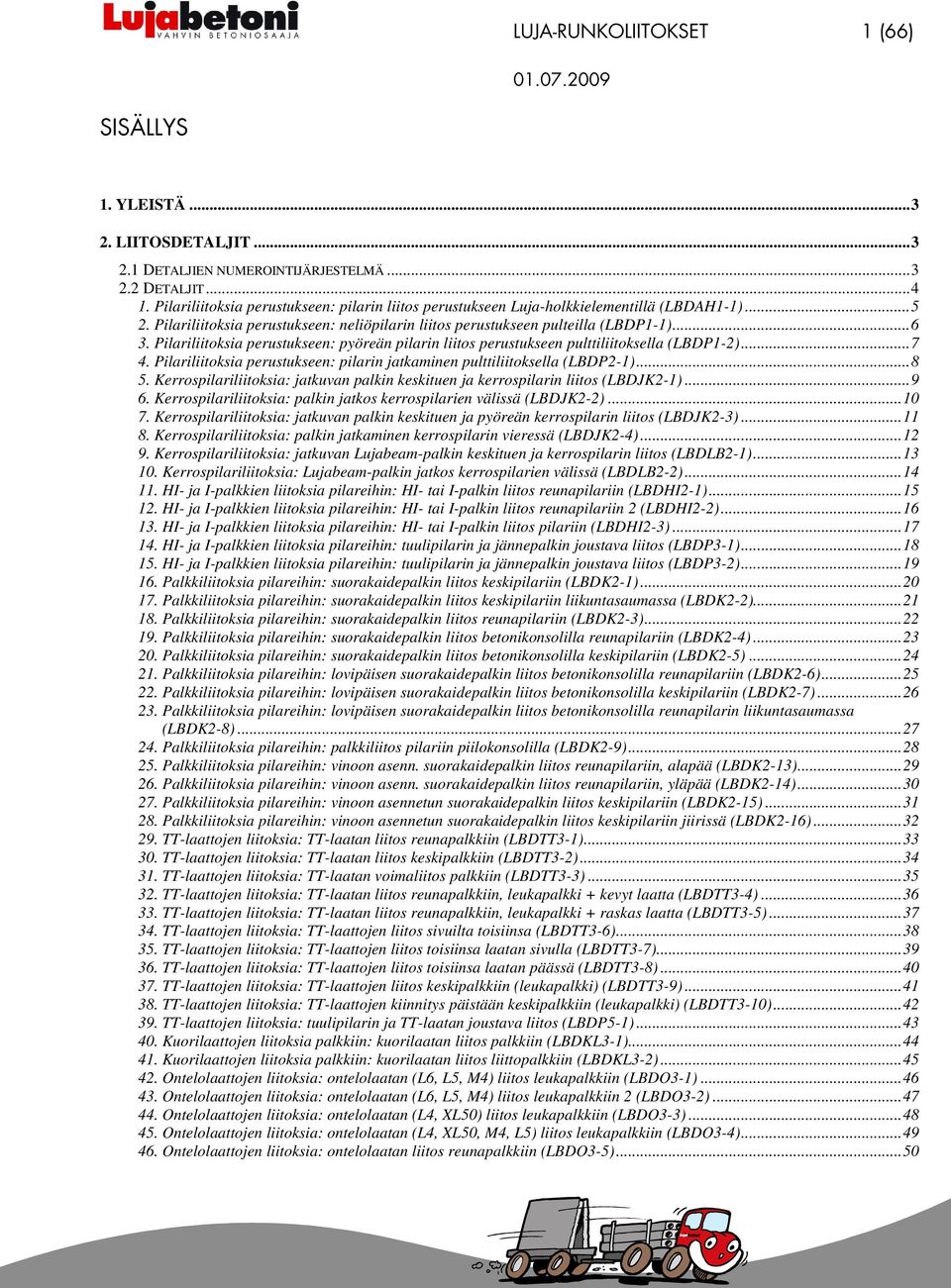 Pilariliitoksia perustukseen: pyöreän pilarin liitos perustukseen pulttiliitoksella (LBDP1-2)...7 4. Pilariliitoksia perustukseen: pilarin jatkaminen pulttiliitoksella (LBDP2-1)...8 5.