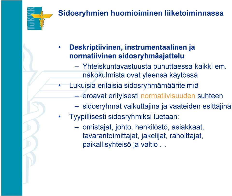 näkökulmista ovat yleensä käytössä Lukuisia erilaisia sidosryhmämääritelmiä eroavat erityisesti normatiivisuuden