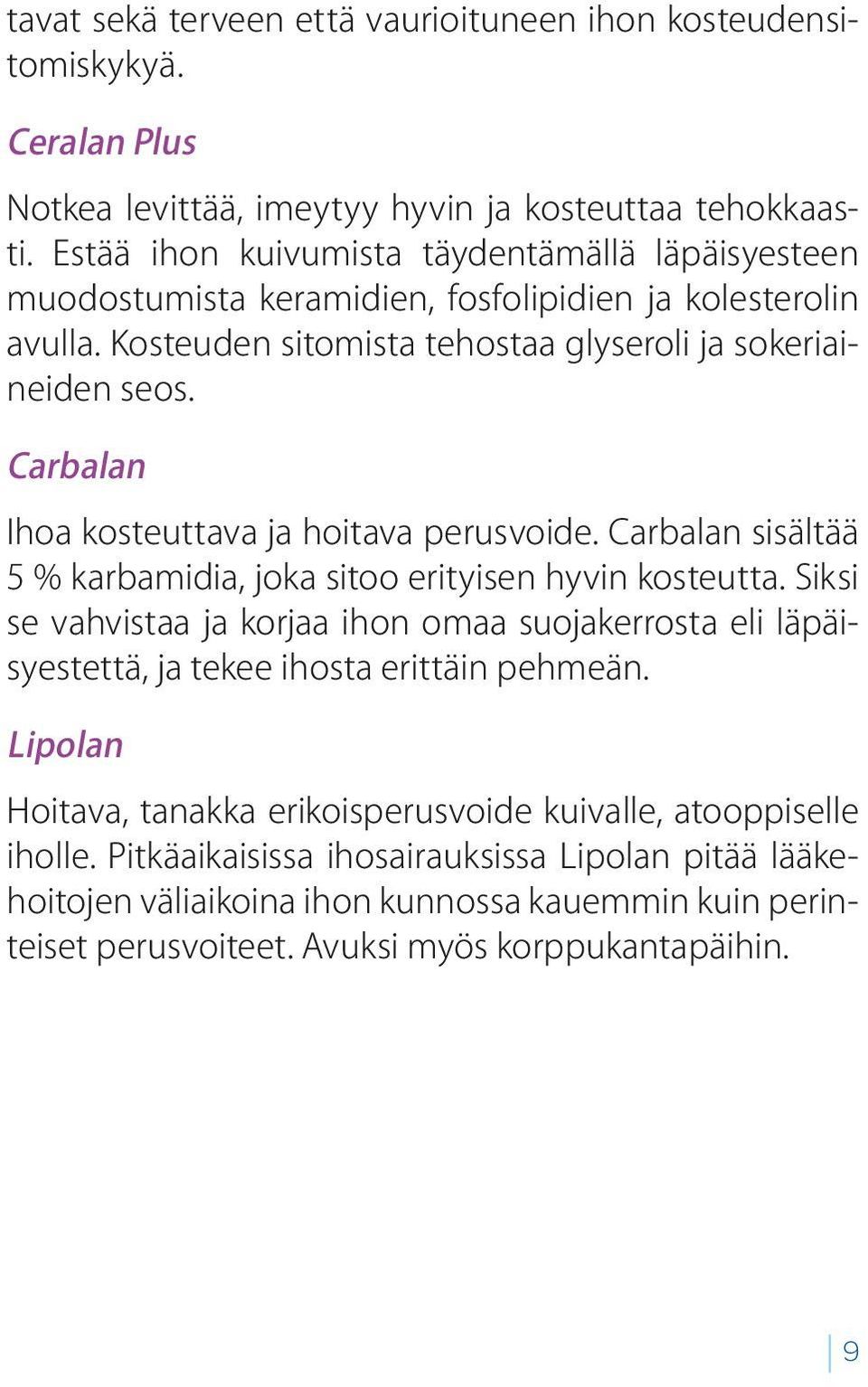 Carbalan Ihoa kosteuttava ja hoitava perusvoide. Carbalan sisältää 5 % karbamidia, joka sitoo erityisen hyvin kosteutta.