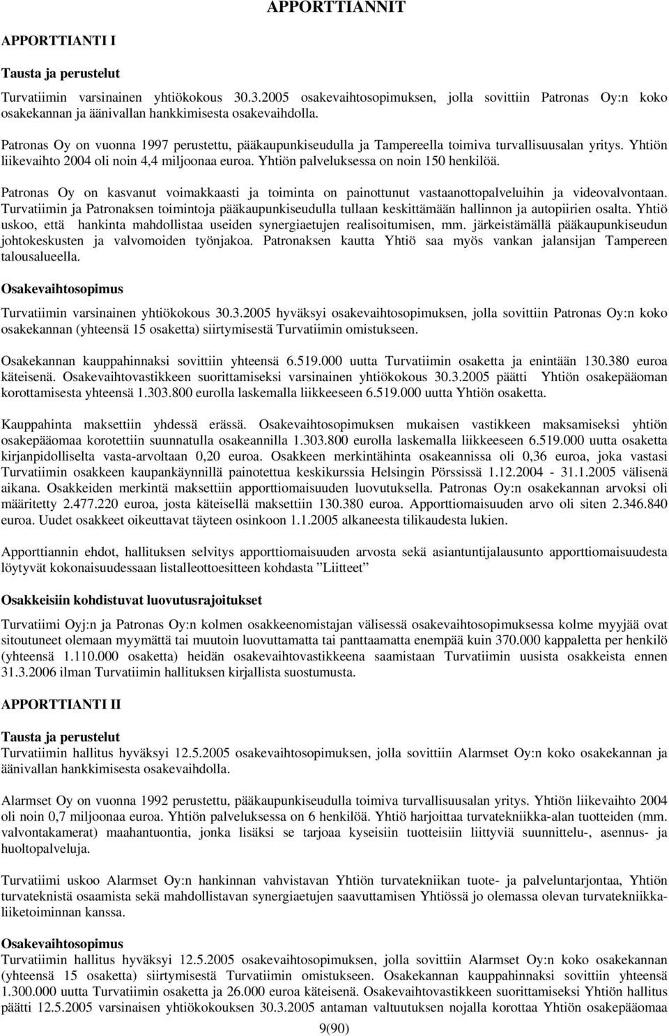 Patronas Oy on vuonna 1997 perustettu, pääkaupunkiseudulla ja Tampereella toimiva turvallisuusalan yritys. Yhtiön liikevaihto 2004 oli noin 4,4 miljoonaa euroa.