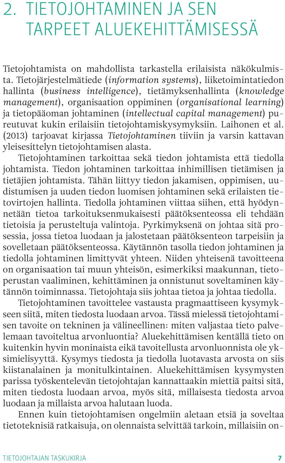 tietopääoman johtaminen (intellectual capital management) pureutuvat kukin erilaisiin tietojohtamiskysymyksiin. Laihonen et al.