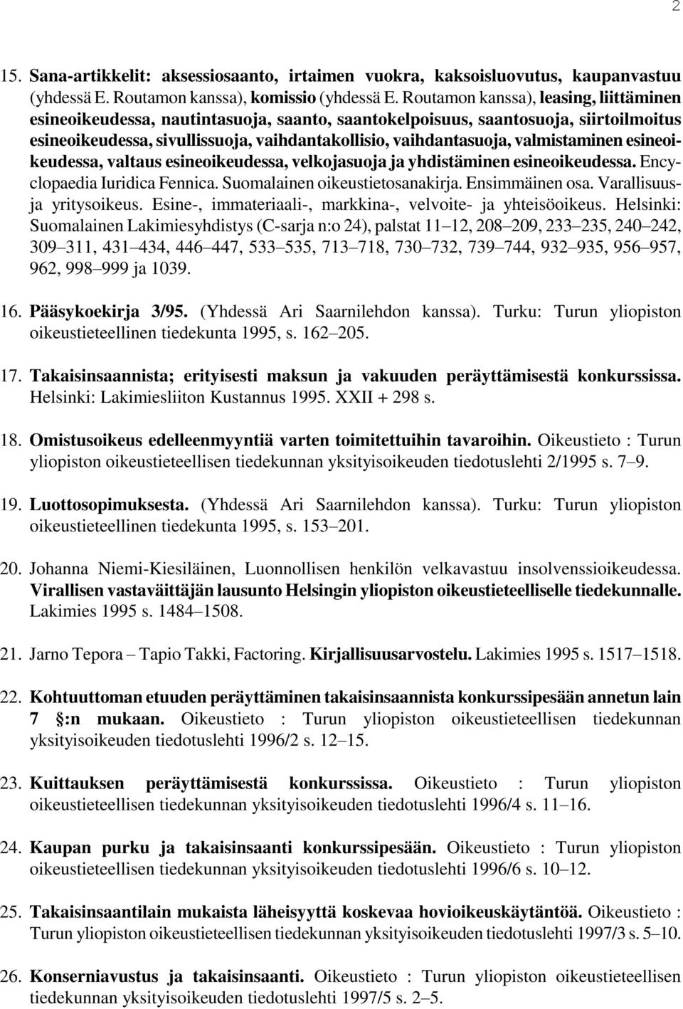 valmistaminen esineoikeudessa, valtaus esineoikeudessa, velkojasuoja ja yhdistäminen esineoikeudessa. Encyclopaedia Iuridica Fennica. Suomalainen oikeustietosanakirja. Ensimmäinen osa.