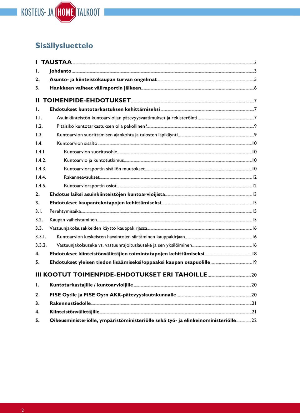 Kuntoarvion suorittamisen ajankohta ja tulosten läpikäynti...9 1.4. Kuntoarvion sisältö...10 1.4.1. Kuntoarvion suoritusohje...10 1.4.2. Kuntoarvio ja kuntotutkimus...10 1.4.3.