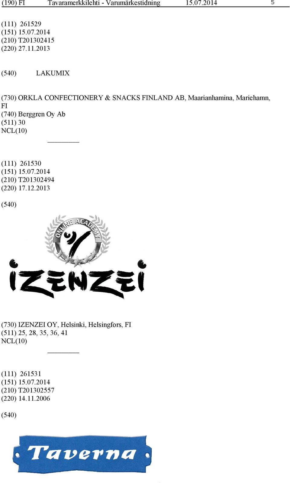 ) 261529 (210) T201302415 (220) 27.11.