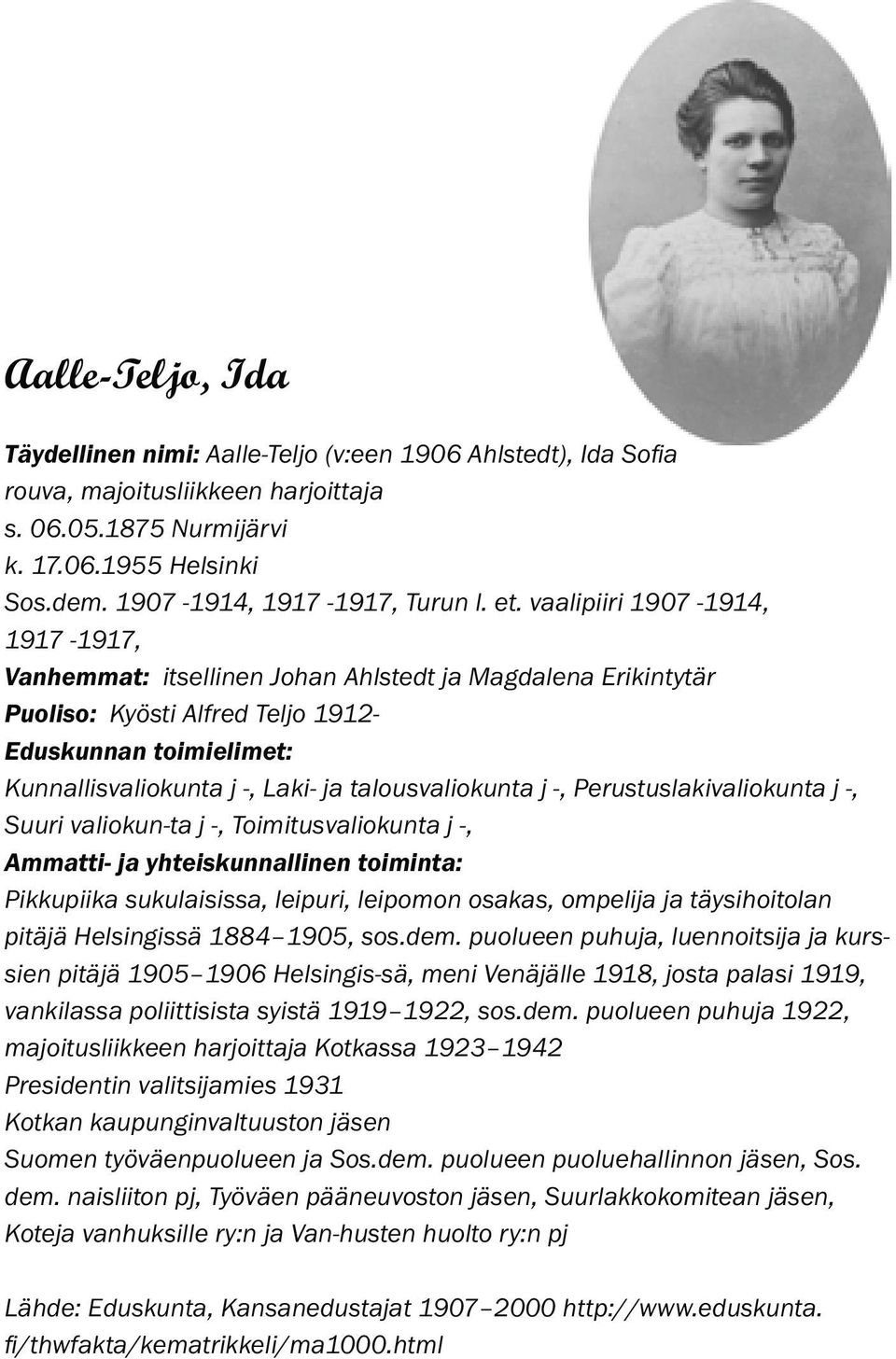 vaalipiiri 1907-1914, 1917-1917, Vanhemmat: itsellinen Johan Ahlstedt ja Magdalena Erikintytär Puoliso: Kyösti Alfred Teljo 1912- Eduskunnan toimielimet: Kunnallisvaliokunta j -, Laki- ja