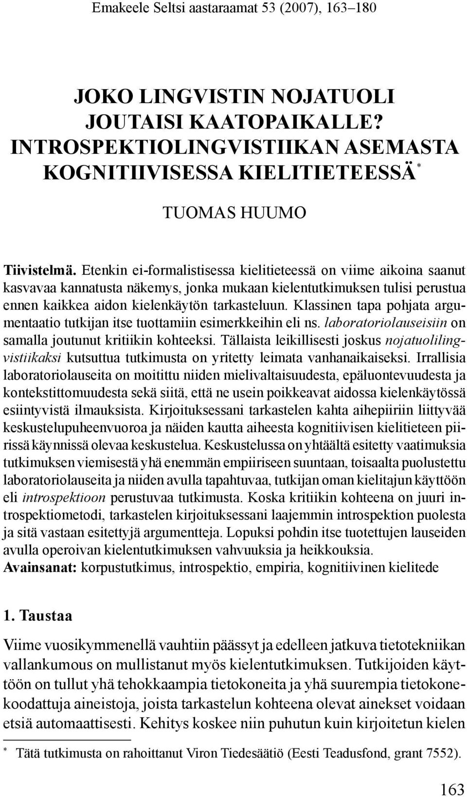 Klassinen tapa pohjata argumentaatio tutkijan itse tuottamiin esimerkkeihin eli ns. laboratoriolauseisiin on samalla joutunut kritiikin kohteeksi.