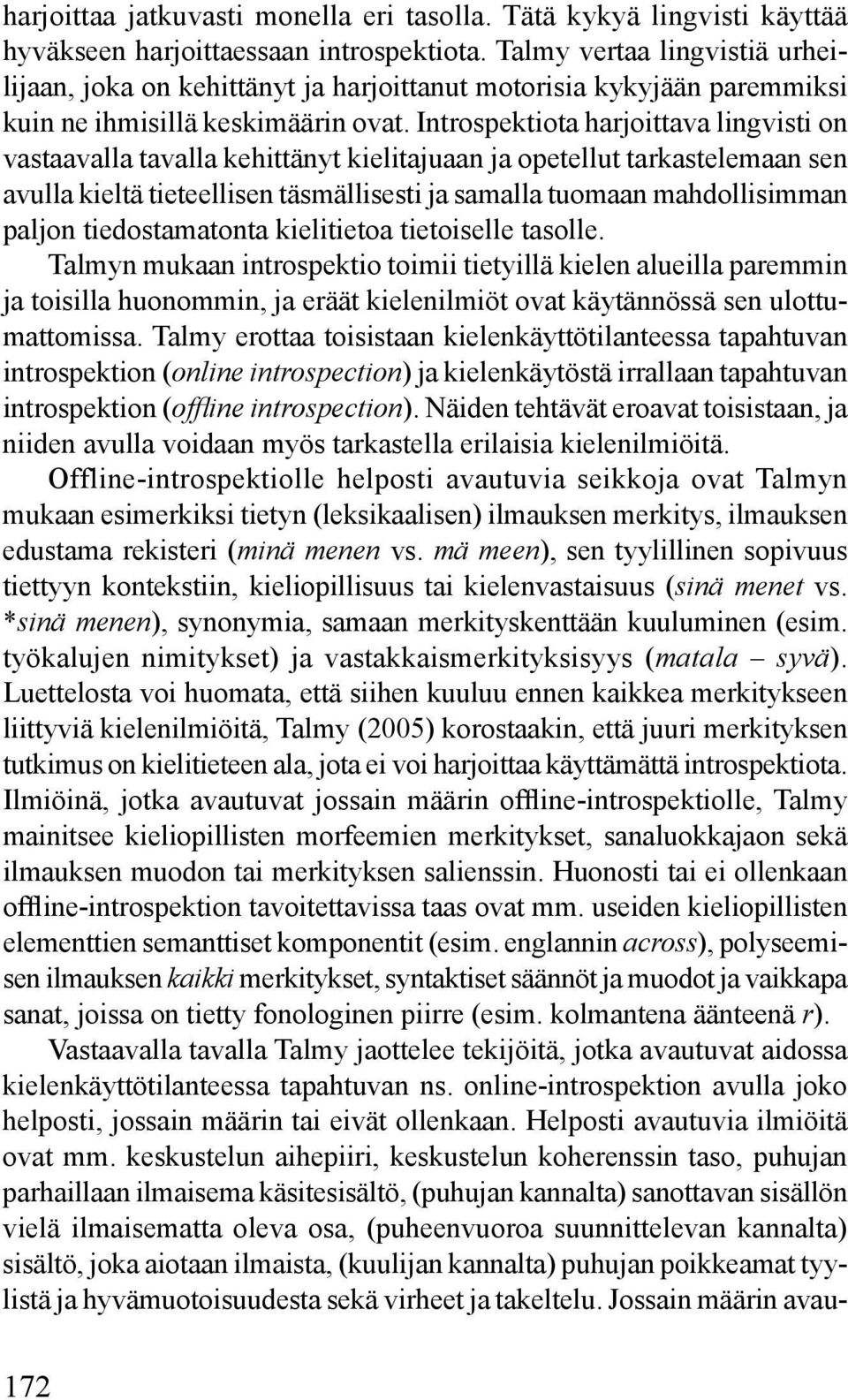 Introspektiota harjoittava lingvisti on vastaavalla tavalla kehittänyt kielitajuaan ja opetellut tarkastelemaan sen avulla kieltä tieteellisen täsmällisesti ja samalla tuomaan mahdollisimman paljon