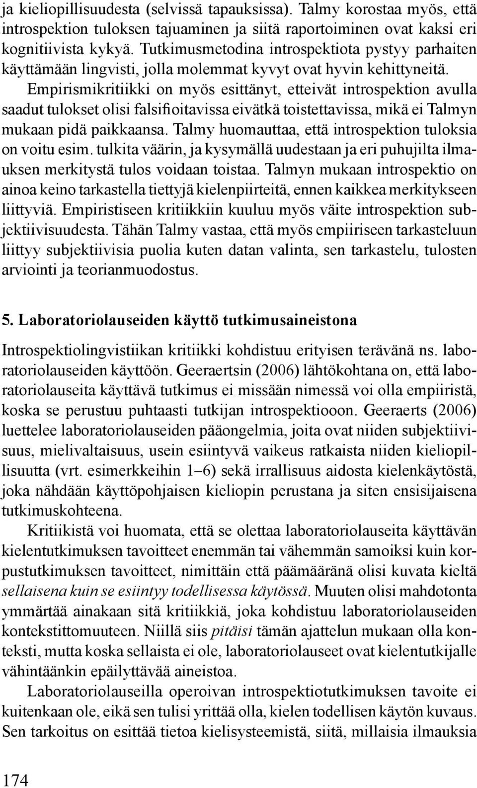 Empirismikritiikki on myös esittänyt, etteivät introspektion avulla saadut tulokset olisi falsifioitavissa eivätkä toistettavissa, mikä ei Talmyn mukaan pidä paikkaansa.