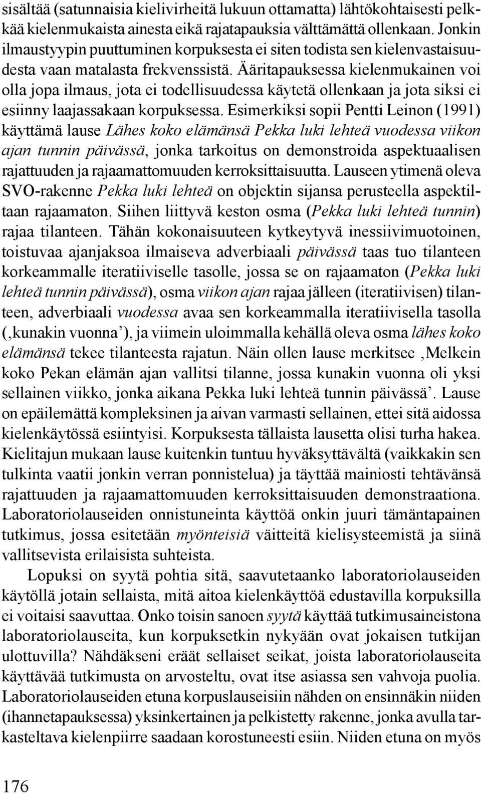 Ääritapauksessa kielenmukainen voi olla jopa ilmaus, jota ei todellisuudessa käytetä ollenkaan ja jota siksi ei esiinny laajassakaan korpuksessa.