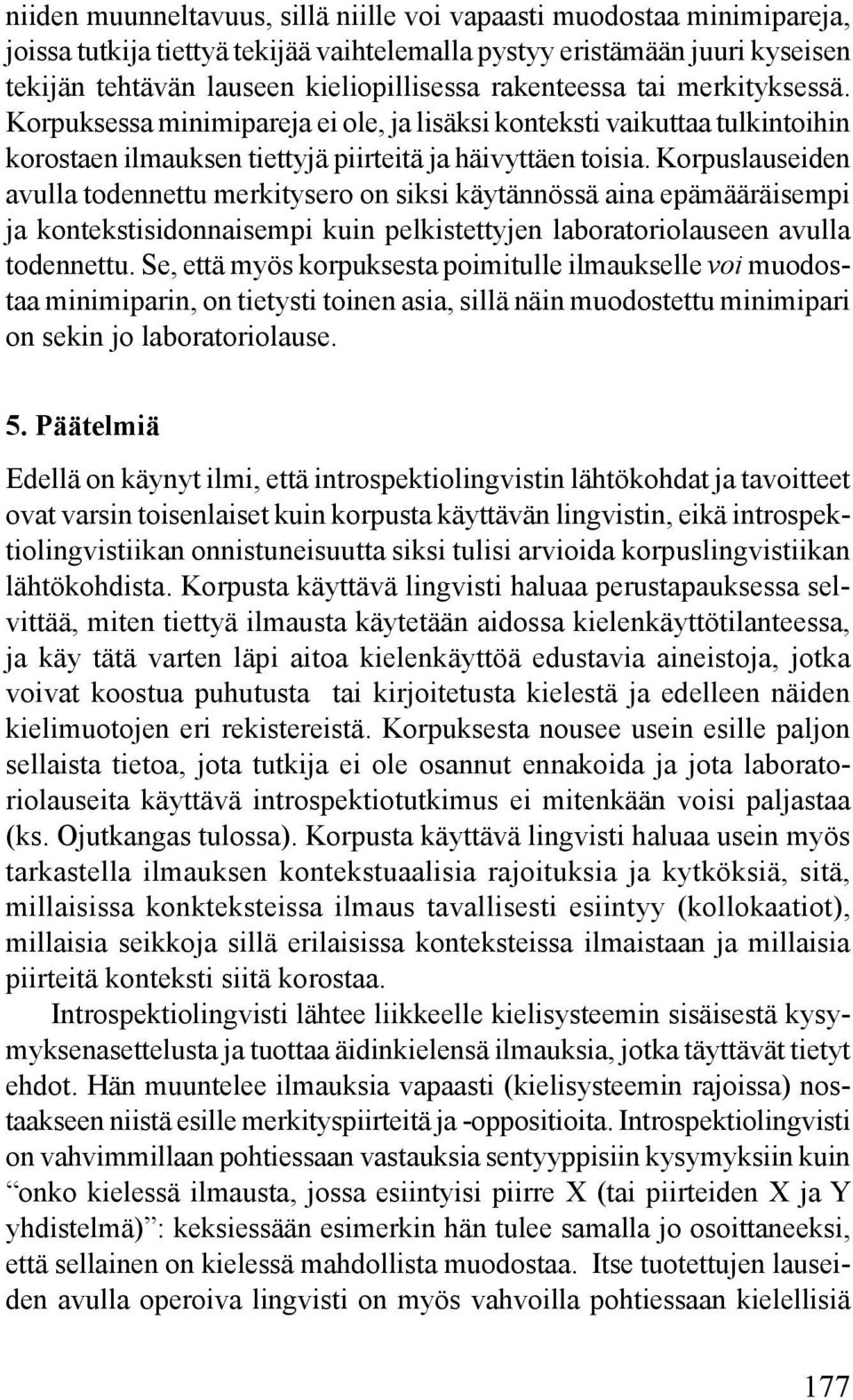 Korpuslauseiden avulla todennettu merkitysero on siksi käytännössä aina epämääräisempi ja kontekstisidonnaisempi kuin pelkistettyjen laboratoriolauseen avulla todennettu.