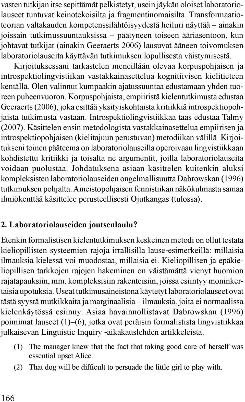 lausuvat ääneen toivomuksen laboratoriolauseita käyttävän tutkimuksen lopullisesta väistymisestä.