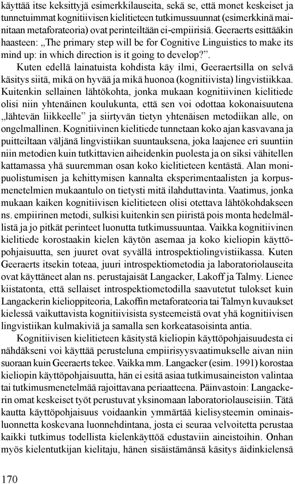 . Kuten edellä lainatuista kohdista käy ilmi, Geeraertsilla on selvä käsitys siitä, mikä on hyvää ja mikä huonoa (kognitiivista) lingvistiikkaa.