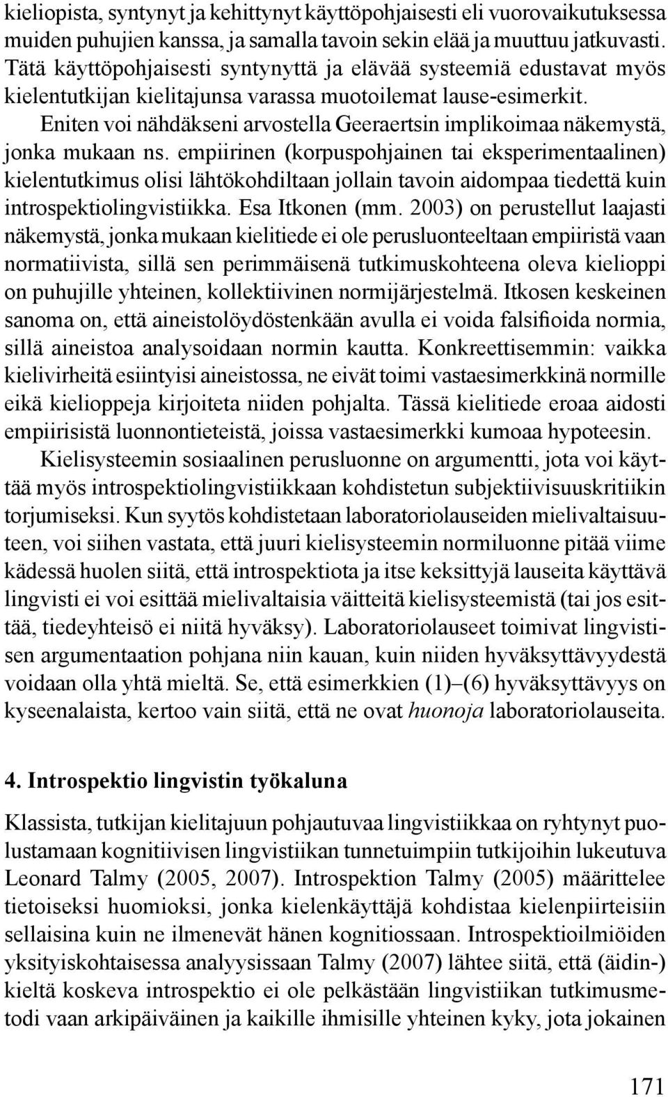 Eniten voi nähdäkseni arvostella Geeraertsin implikoimaa näkemystä, jonka mukaan ns.