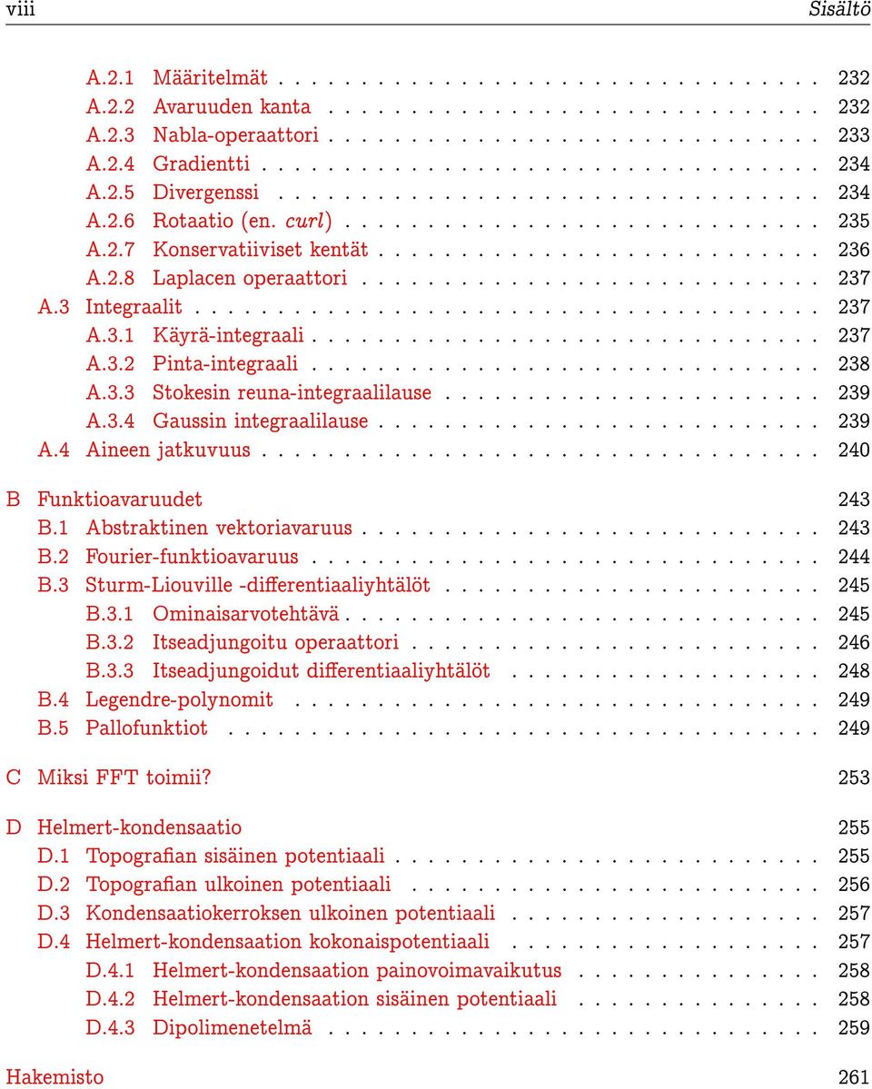 2.8 Laplacen operaattori............................ 237 A.3 Integraalit...................................... 237 A.3.1 Käyrä-integraali............................... 237 A.3.2 Pinta-integraali.