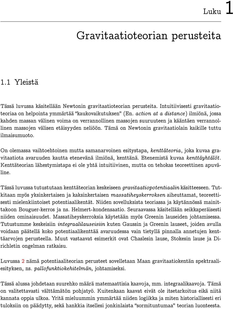 Tämä on Newtonin gravitaatiolain kaikille tuttu ilmaisumuoto.