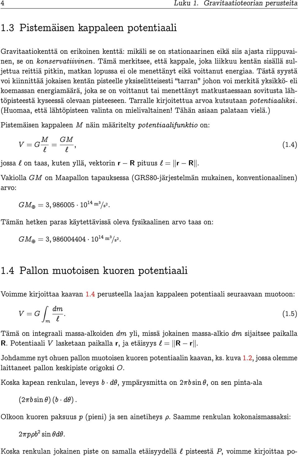 Tästä syystä voi kiinnittää jokaisen kentän pisteelle yksiselitteisesti tarran johon voi merkitä yksikkö- eli koemassan energiamäärä, joka se on voittanut tai menettänyt matkustaessaan sovitusta