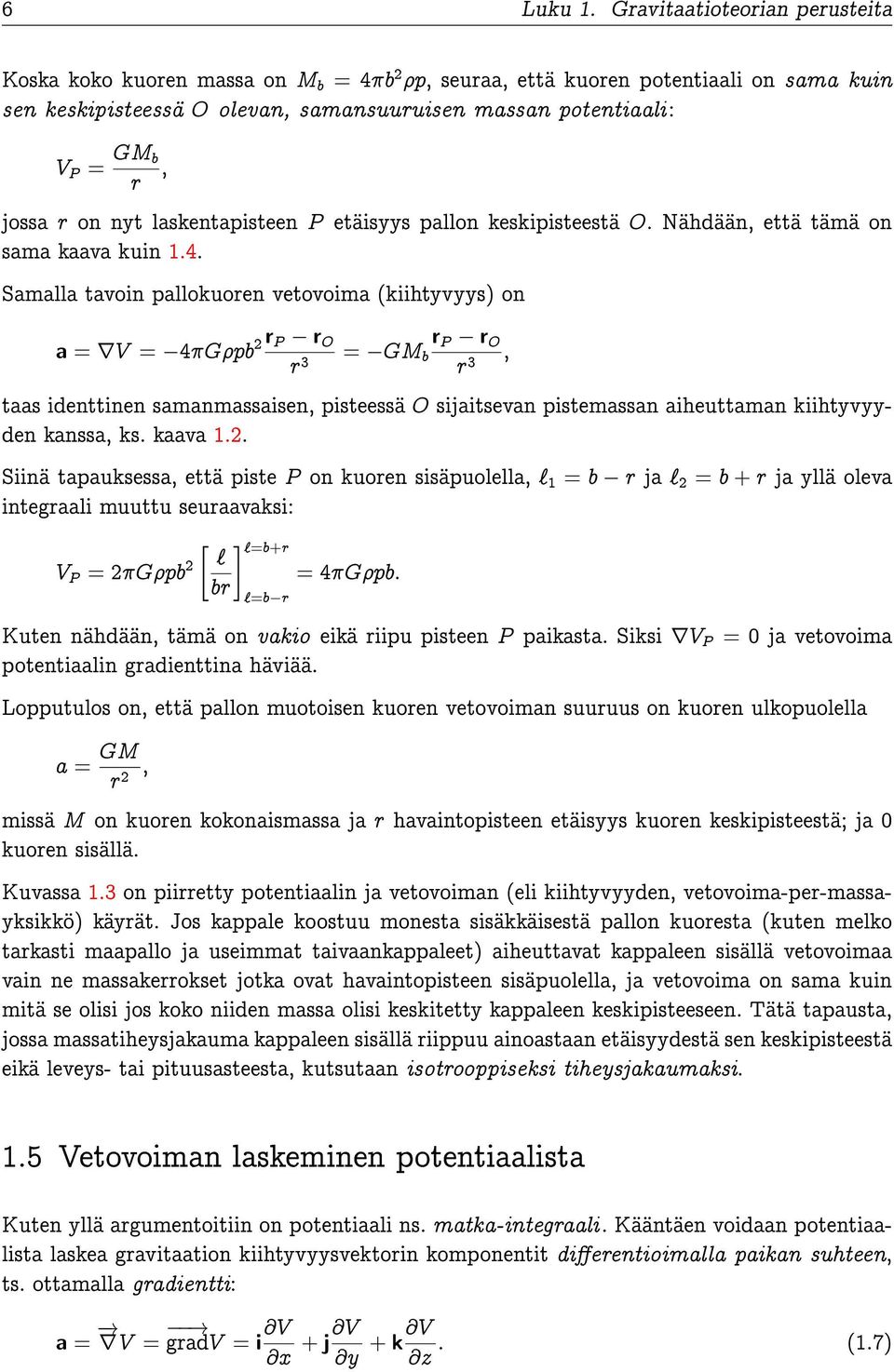 jossa r on nyt laskentapisteen P etäisyys pallon keskipisteestä O. Nähdään, että tämä on sama kaava kuin 1.4.