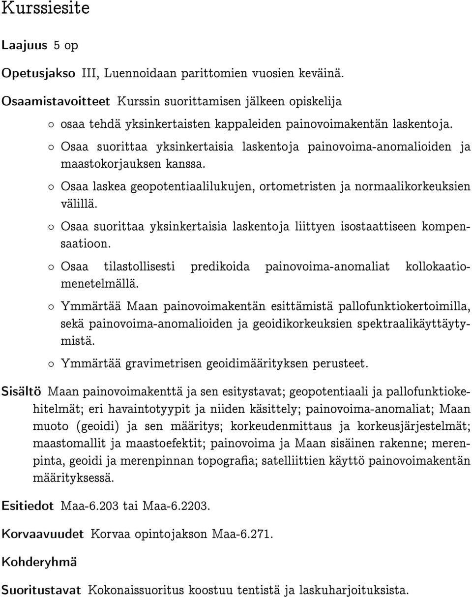 Osaa suorittaa yksinkertaisia laskentoja painovoima-anomalioiden ja maastokorjauksen kanssa. Osaa laskea geopotentiaalilukujen, ortometristen ja normaalikorkeuksien välillä.