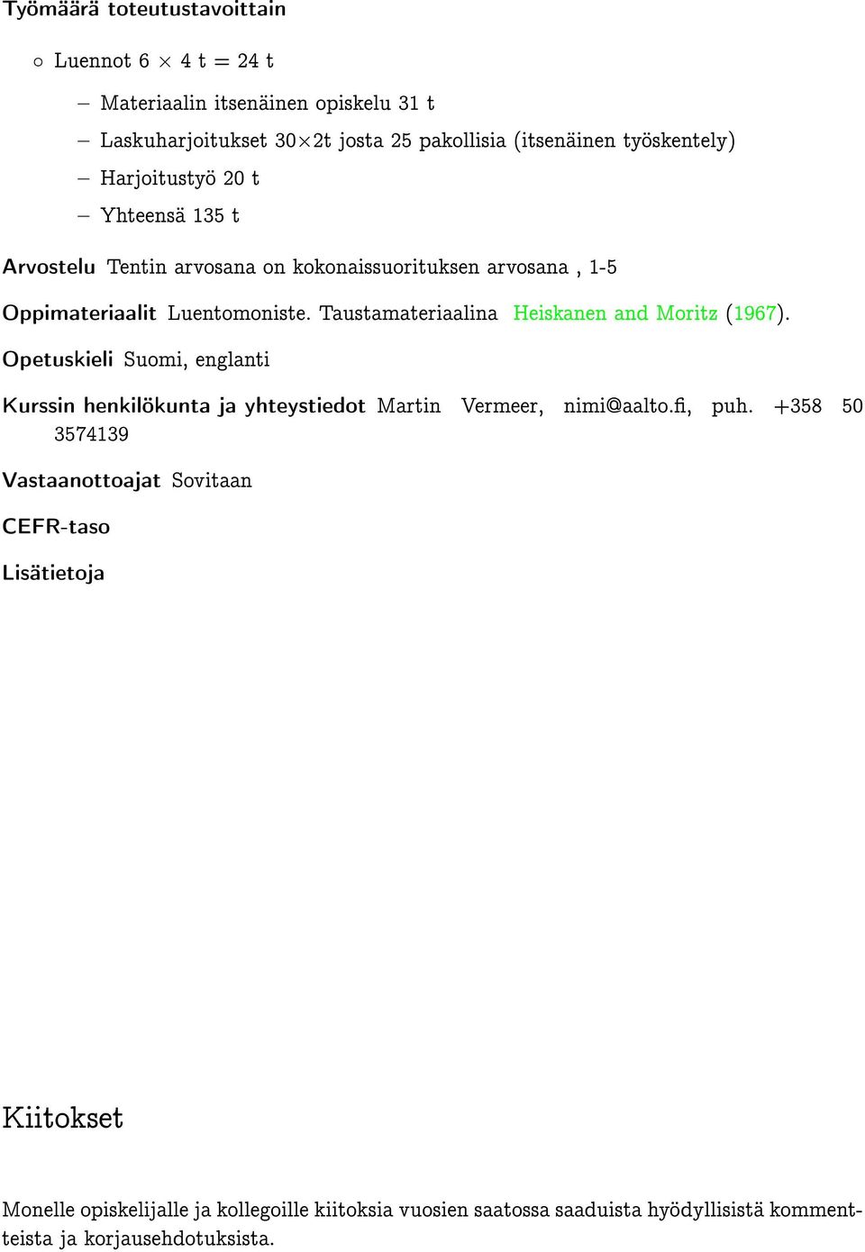 Taustamateriaalina Heiskanen and Moritz (1967). Opetuskieli Suomi, englanti Kurssin henkilökunta ja yhteystiedot Martin Vermeer, nimi@aalto., puh.