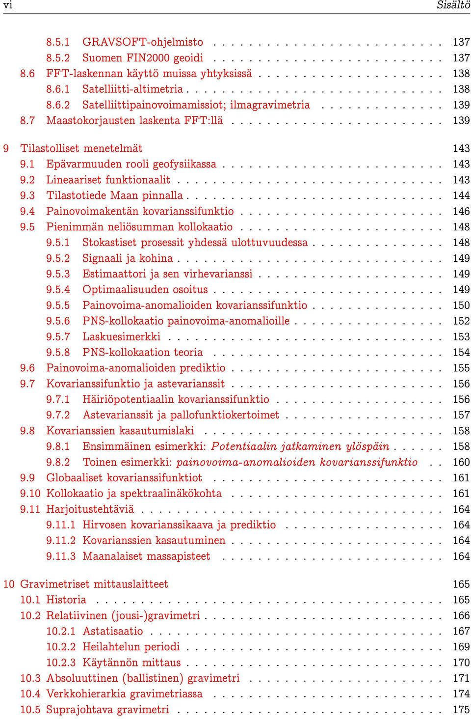 1 Epävarmuuden rooli geofysiikassa......................... 143 9.2 Lineaariset funktionaalit.............................. 143 9.3 Tilastotiede Maan pinnalla............................. 144 9.