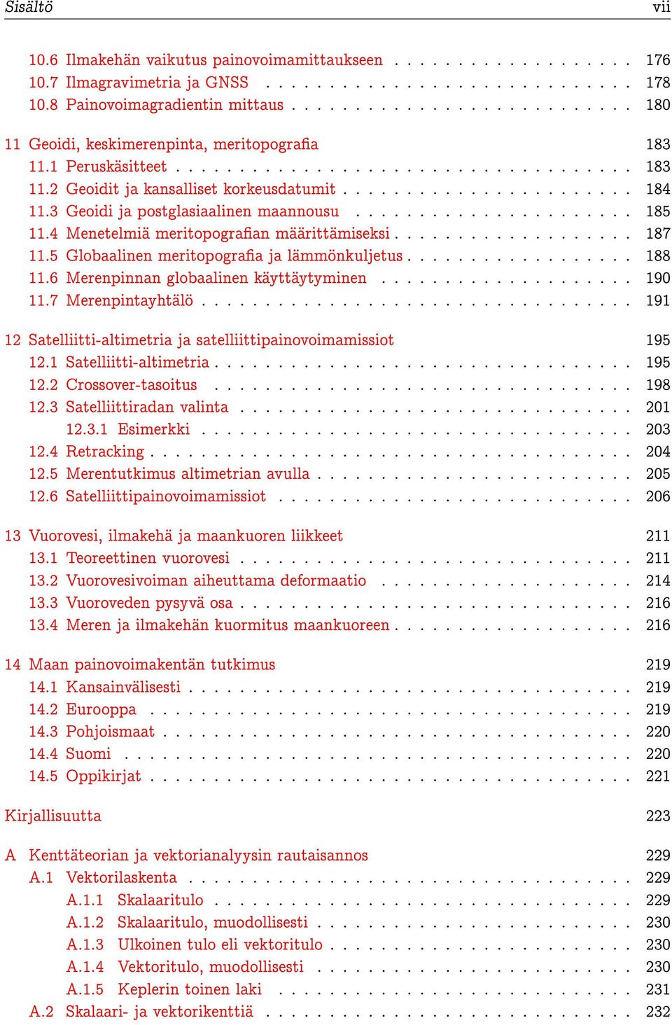 3 Geoidi ja postglasiaalinen maannousu...................... 185 11.4 Menetelmiä meritopograan määrittämiseksi................... 187 11.5 Globaalinen meritopograa ja lämmönkuljetus.................. 188 11.