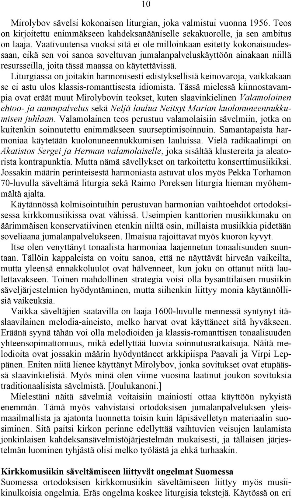 Liturgiassa on joitakin harmonisesti edistyksellisiä keinovaroja, vaikkakaan se ei astu ulos klassis-romanttisesta idiomista.