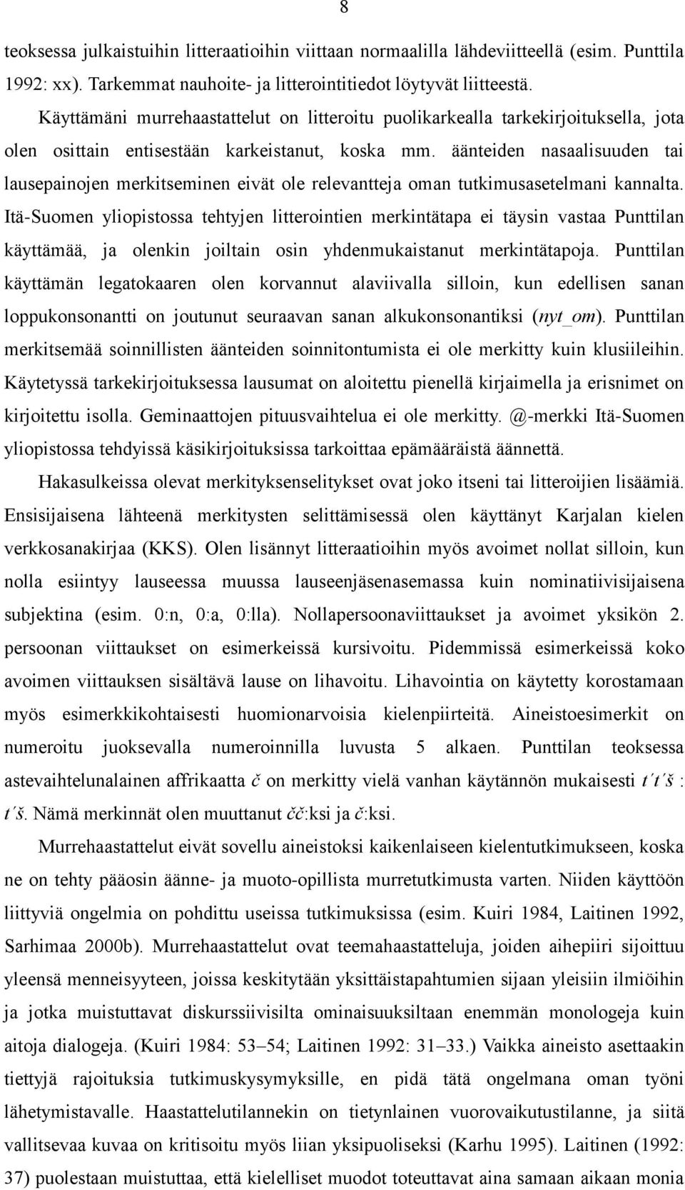 äänteiden nasaalisuuden tai lausepainojen merkitseminen eivät ole relevantteja oman tutkimusasetelmani kannalta.