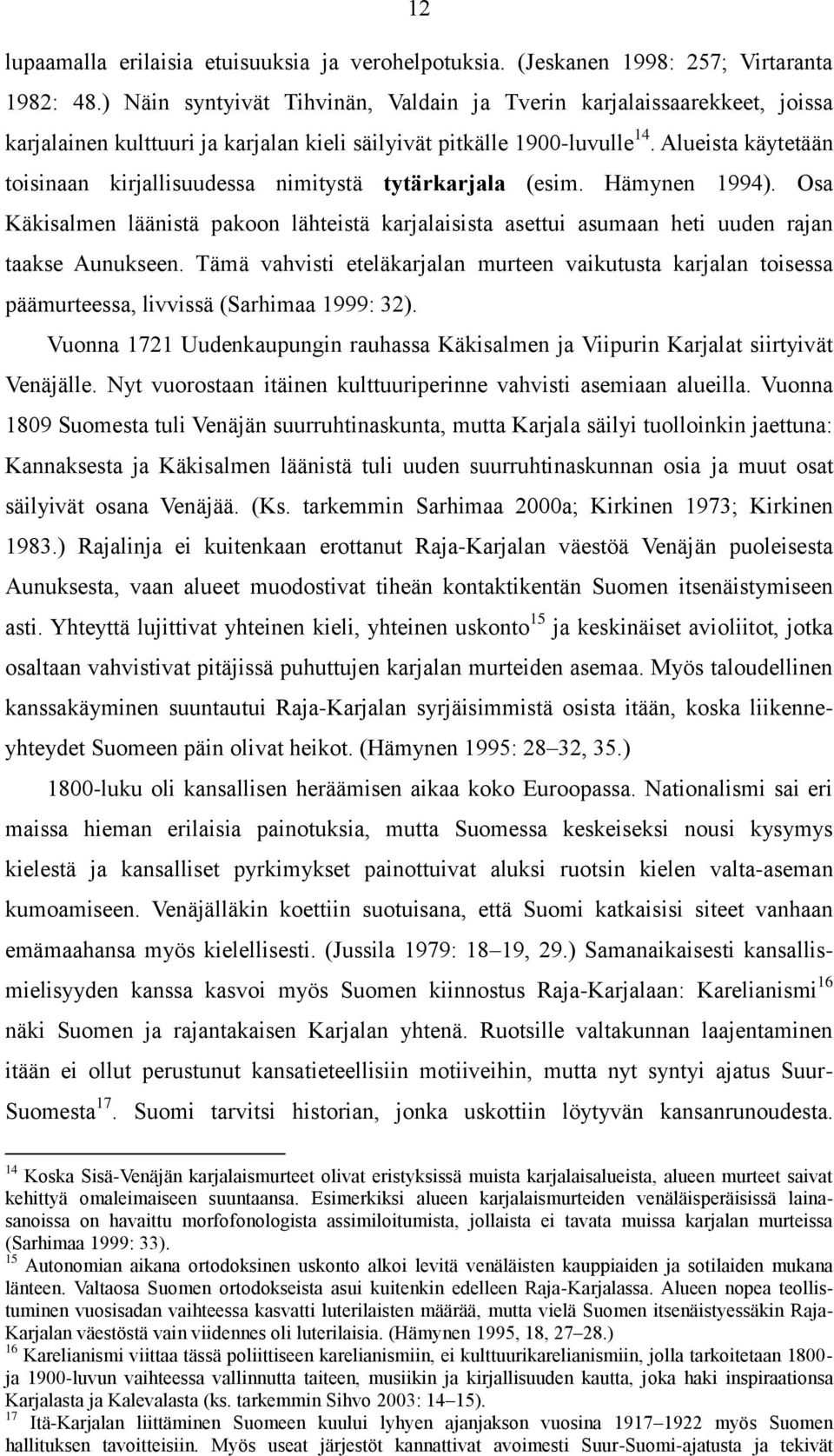 Alueista käytetään toisinaan kirjallisuudessa nimitystä tytärkarjala (esim. Hämynen 1994). Osa Käkisalmen läänistä pakoon lähteistä karjalaisista asettui asumaan heti uuden rajan taakse Aunukseen.