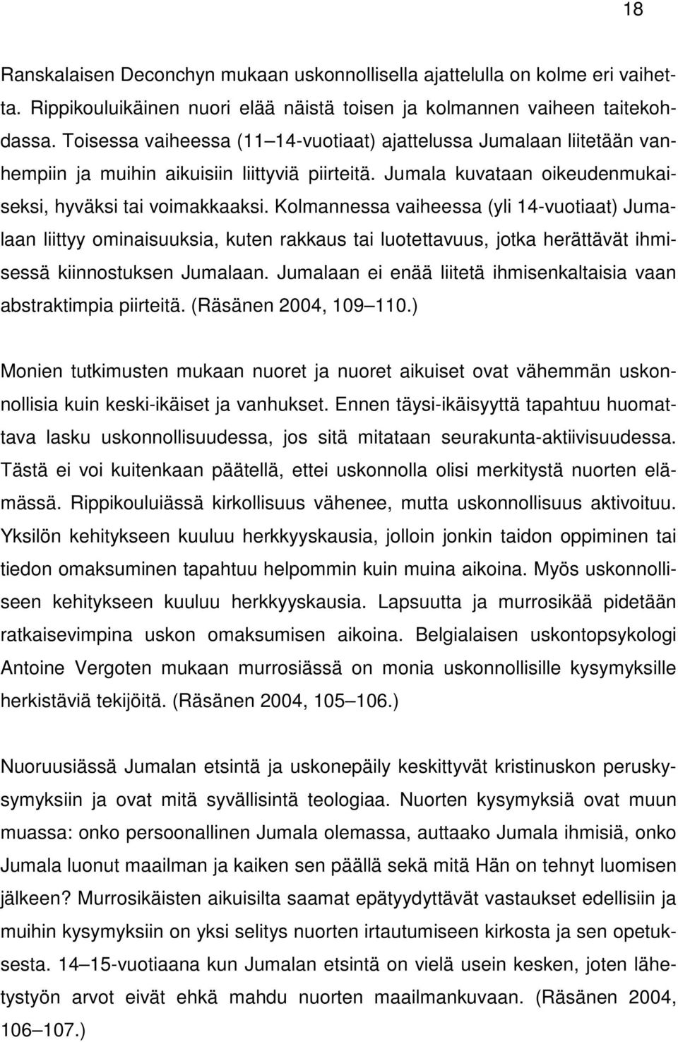 Kolmannessa vaiheessa (yli 14-vuotiaat) Jumalaan liittyy ominaisuuksia, kuten rakkaus tai luotettavuus, jotka herättävät ihmisessä kiinnostuksen Jumalaan.