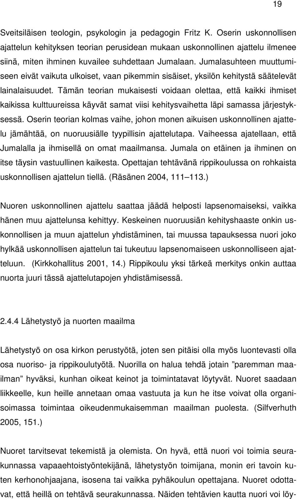 Jumalasuhteen muuttumiseen eivät vaikuta ulkoiset, vaan pikemmin sisäiset, yksilön kehitystä säätelevät lainalaisuudet.