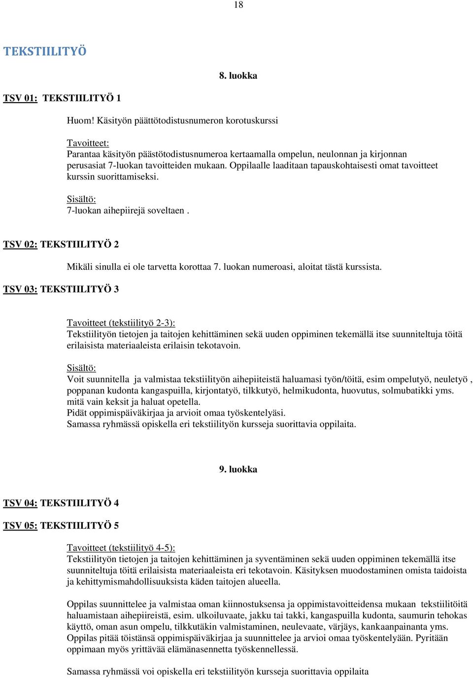 Oppilaalle laaditaan tapauskohtaisesti omat tavoitteet kurssin suorittamiseksi. Sisältö: 7-luokan aihepiirejä soveltaen.