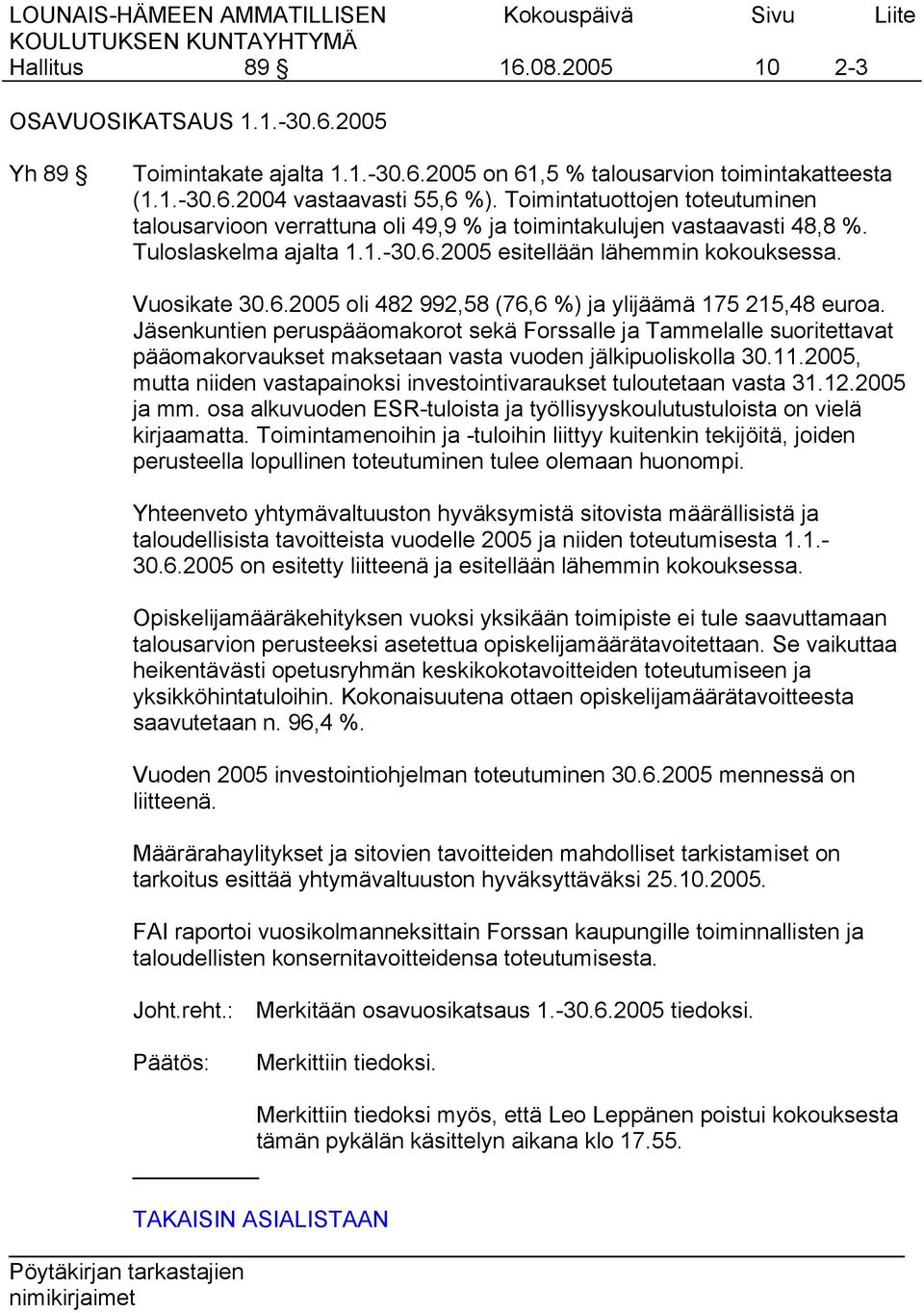 Jäsenkuntien peruspääomakorot sekä Forssalle ja Tammelalle suoritettavat pääomakorvaukset maksetaan vasta vuoden jälkipuoliskolla 30.11.
