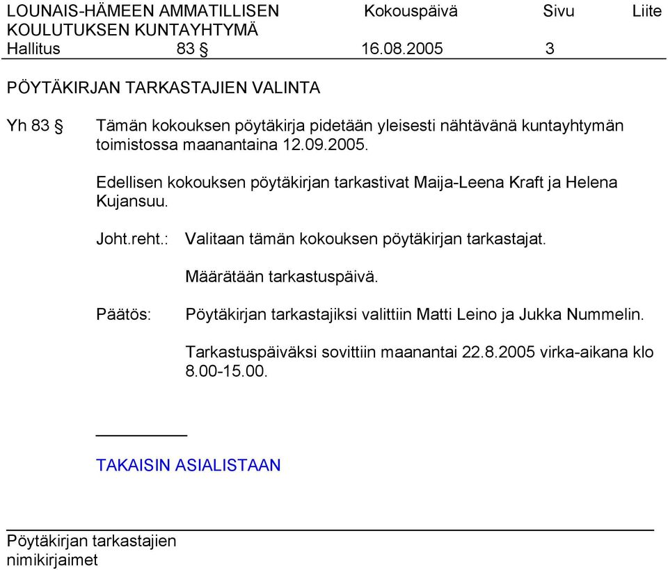 toimistossa maanantaina 12.09.2005. Edellisen kokouksen pöytäkirjan tarkastivat Maija-Leena Kraft ja Helena Kujansuu. Joht.