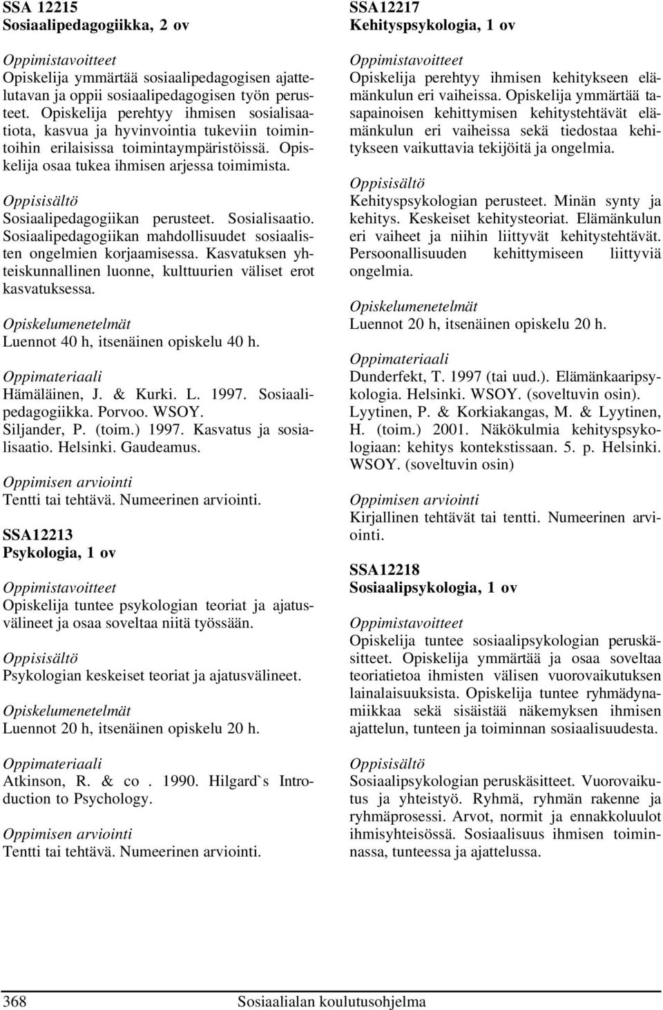 Sosiaalipedagogiikan perusteet. Sosialisaatio. Sosiaalipedagogiikan mahdollisuudet sosiaalisten ongelmien korjaamisessa. Kasvatuksen yhteiskunnallinen luonne, kulttuurien väliset erot kasvatuksessa.