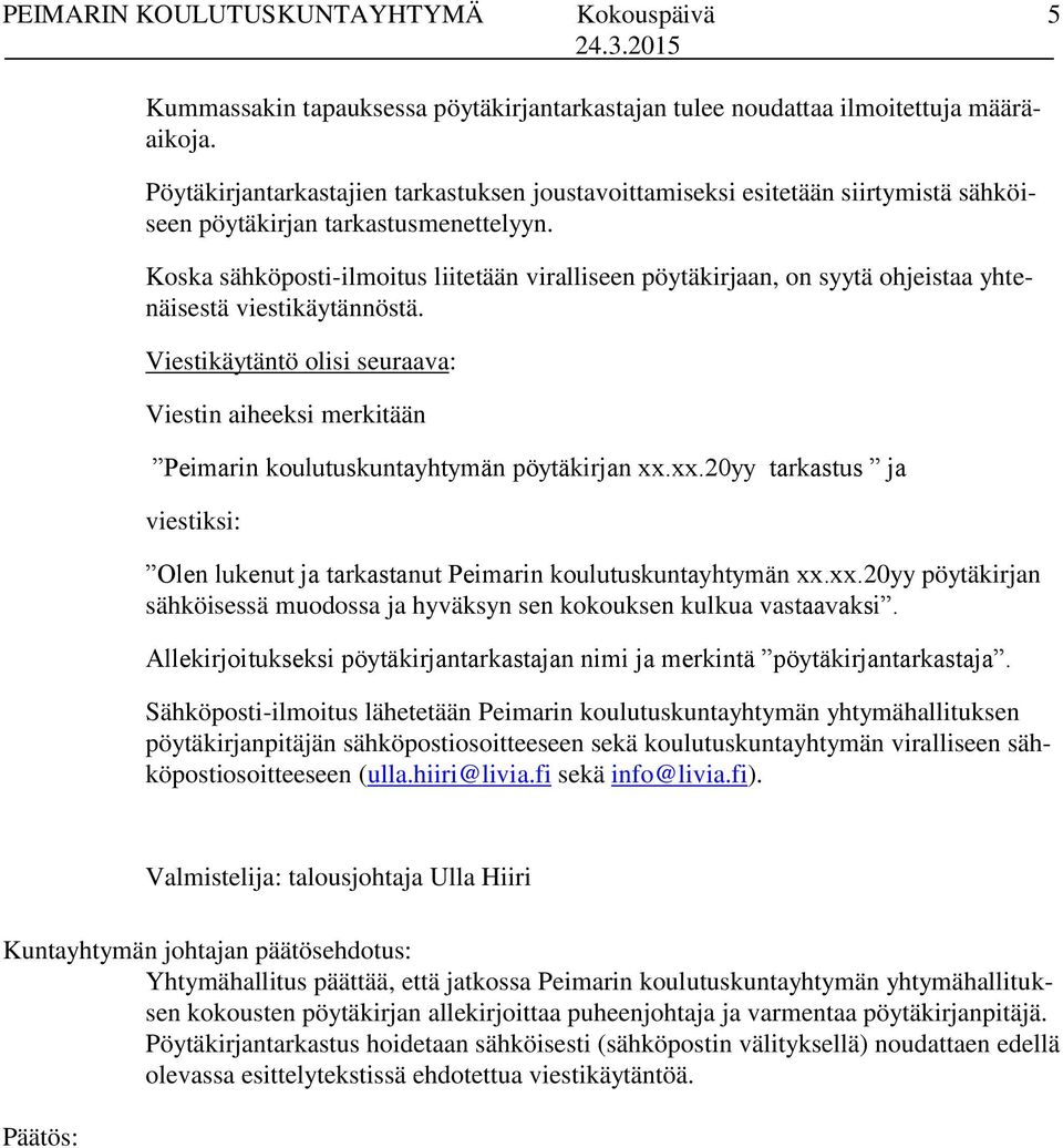 Koska sähköposti-ilmoitus liitetään viralliseen pöytäkirjaan, on syytä ohjeistaa yhtenäisestä viestikäytännöstä.