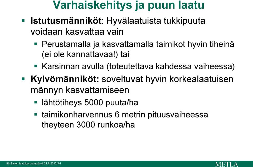 ) tai Karsinnan avulla (toteutettava kahdessa vaiheessa) Kylvömänniköt: soveltuvat hyvin