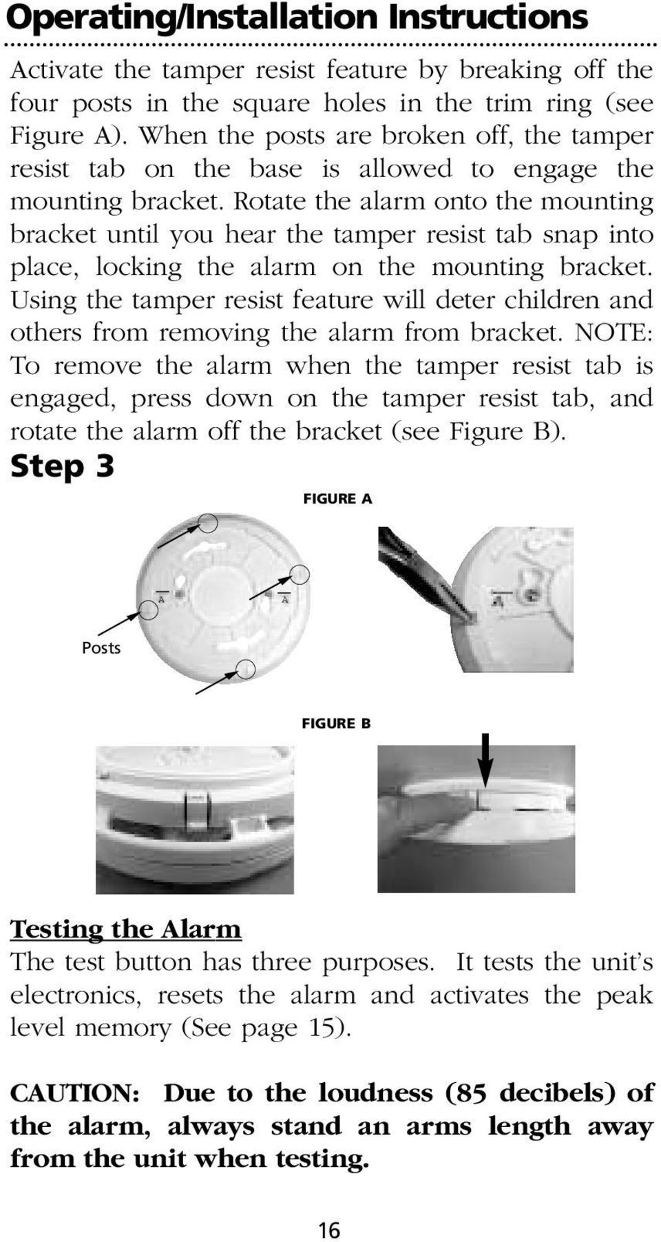 Rotate the alarm onto the mounting bracket until you hear the tamper resist tab snap into place, locking the alarm on the mounting bracket.