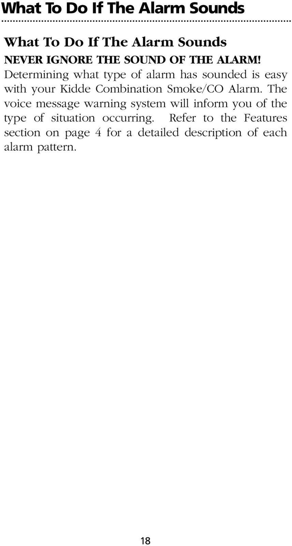 Determining what type of alarm has sounded is easy with your Kidde Combination Smoke/CO