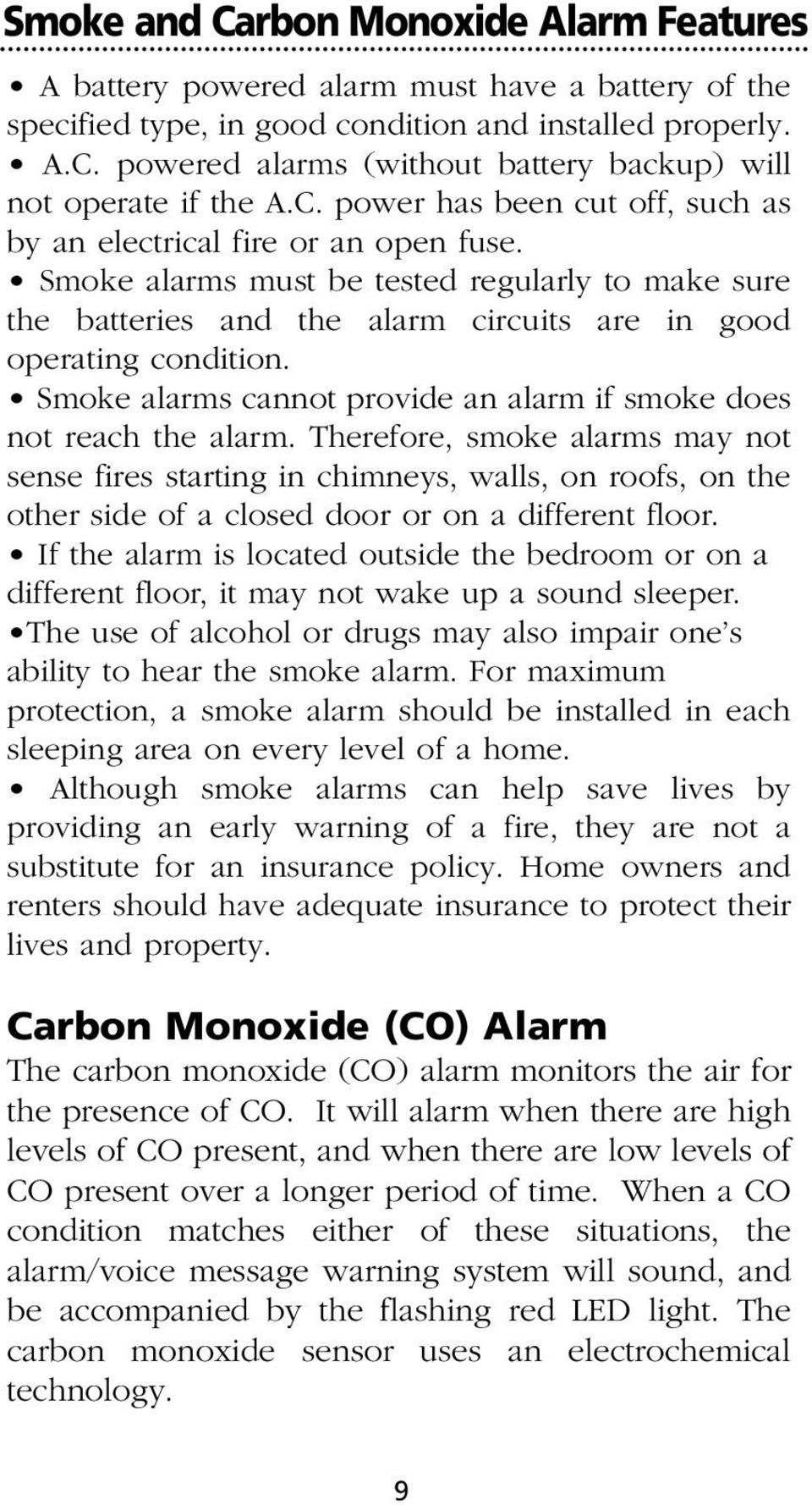 Smoke alarms cannot provide an alarm if smoke does not reach the alarm.