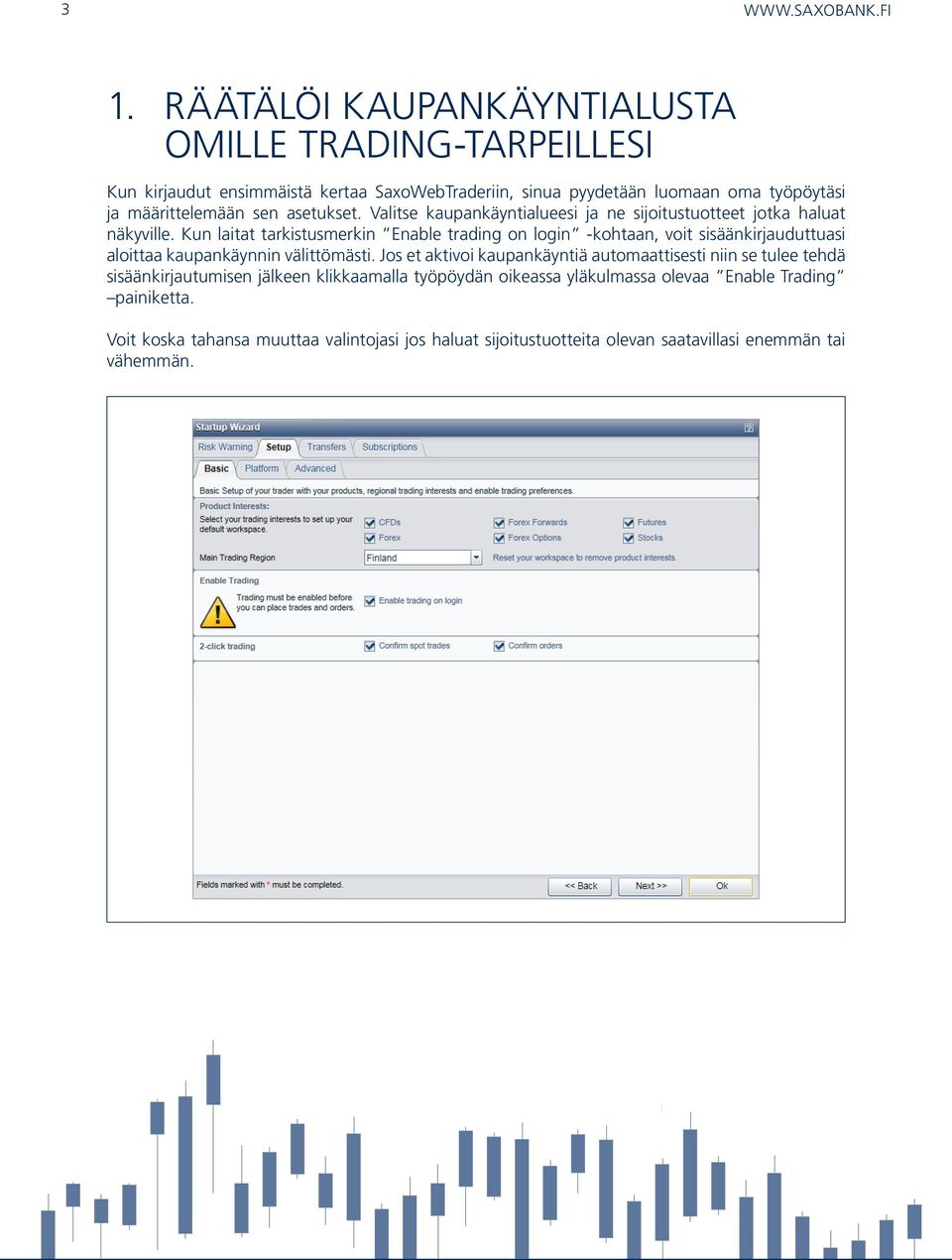 Kun laitat tarkistusmerkin Enable trading on login -kohtaan, voit sisäänkirjauduttuasi aloittaa kaupankäynnin välittömästi.