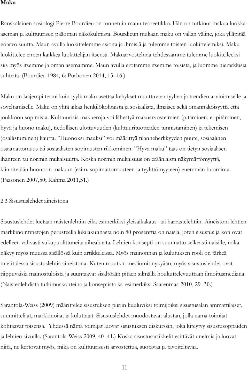 Maku luokittelee ennen kaikkea luokittelijan itsensä. Makuarvostelmia tehdessämme tulemme luokitelleeksi siis myös itsemme ja oman asemamme.