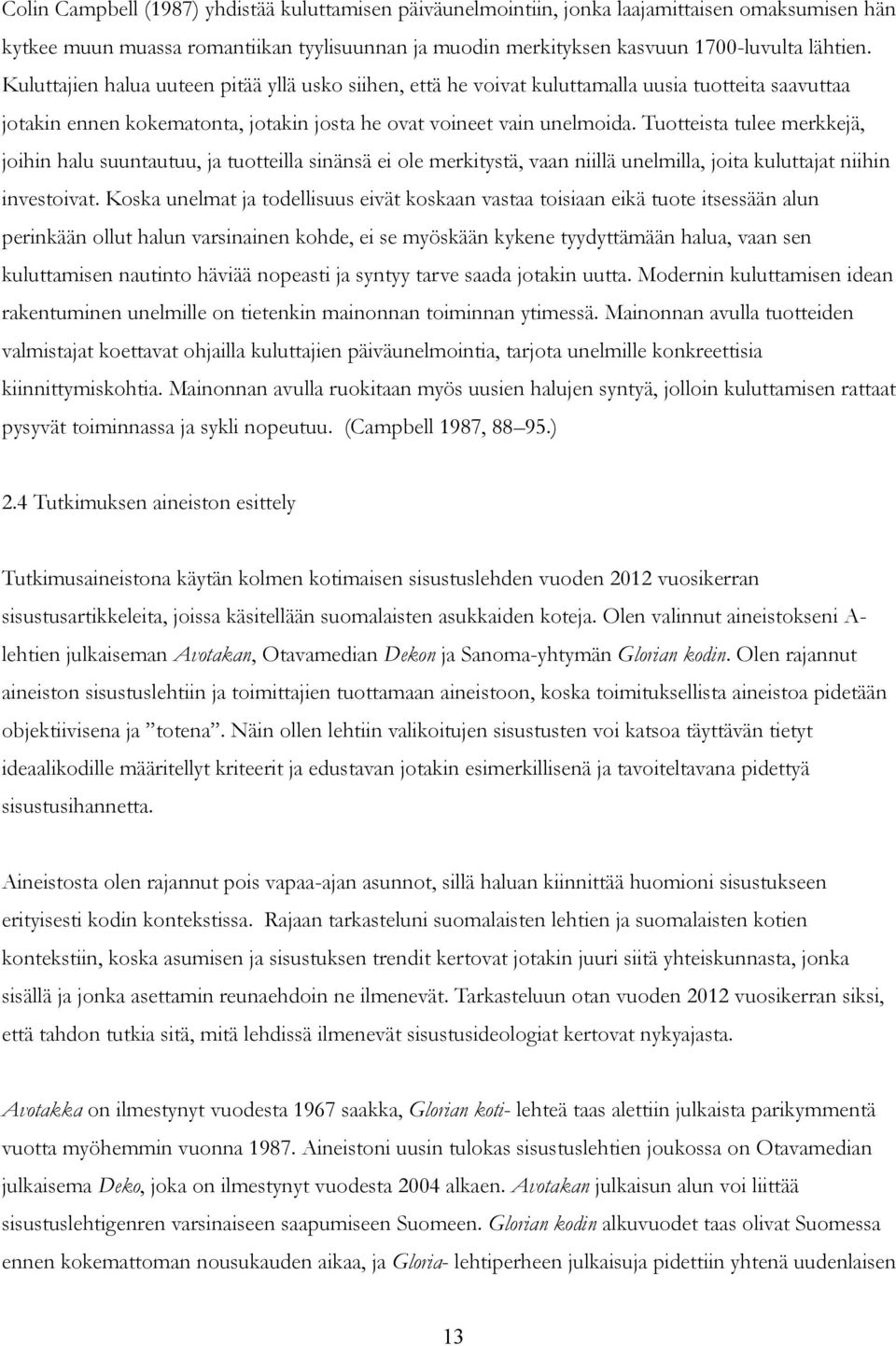 Tuotteista tulee merkkejä, joihin halu suuntautuu, ja tuotteilla sinänsä ei ole merkitystä, vaan niillä unelmilla, joita kuluttajat niihin investoivat.