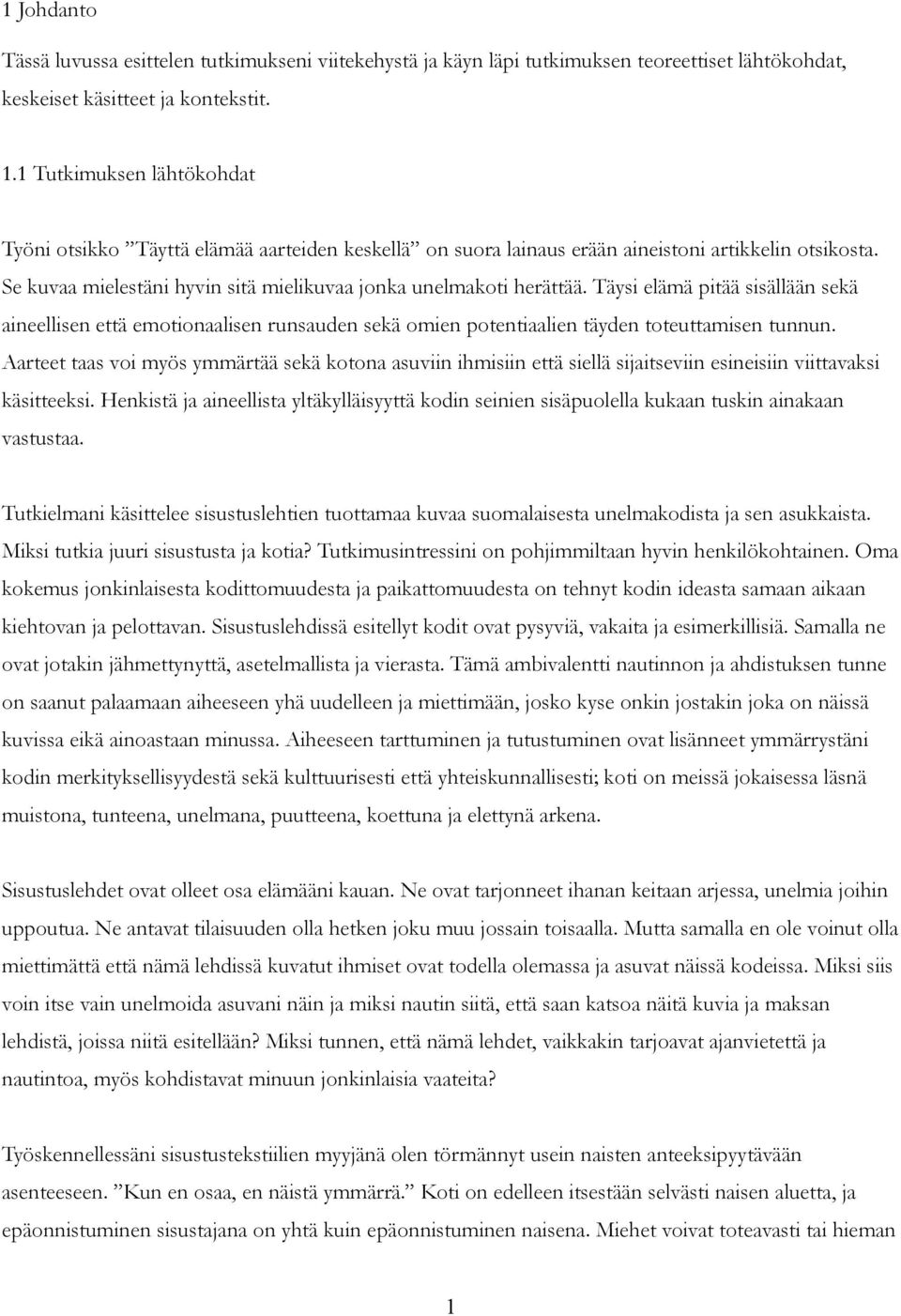 Täysi elämä pitää sisällään sekä aineellisen että emotionaalisen runsauden sekä omien potentiaalien täyden toteuttamisen tunnun.