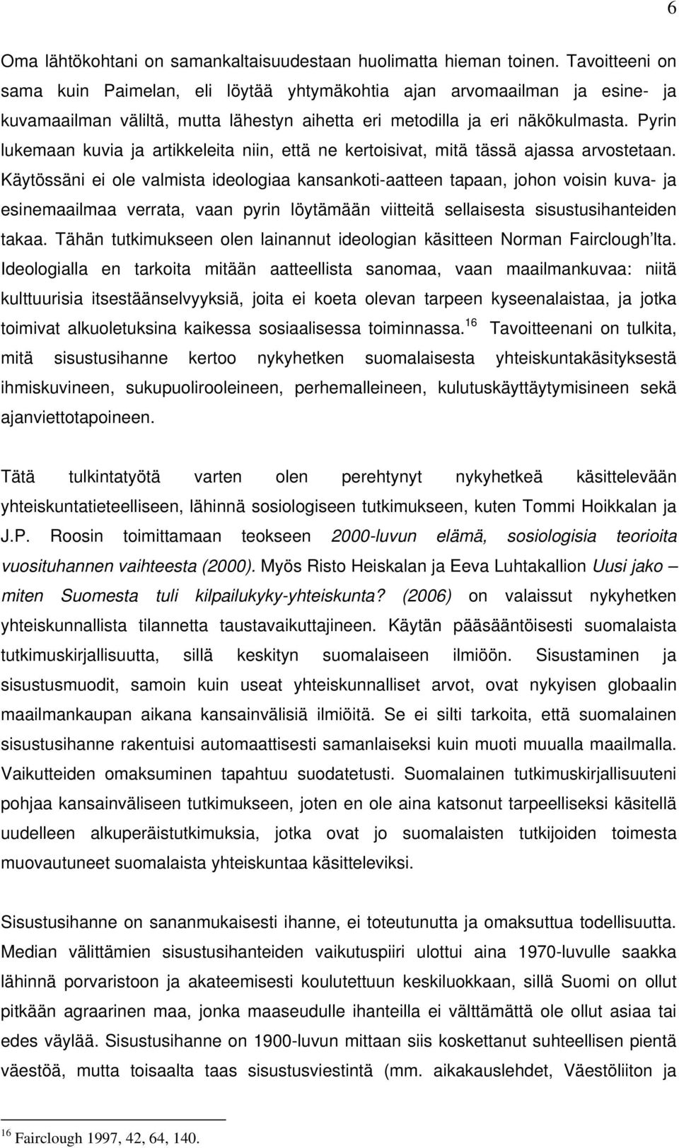 Pyrin lukemaan kuvia ja artikkeleita niin, että ne kertoisivat, mitä tässä ajassa arvostetaan.