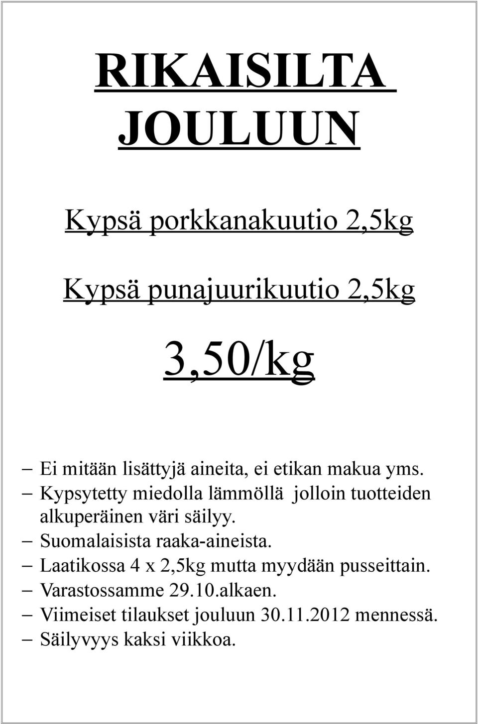 Kypsytetty miedolla lämmöllä jolloin tuotteiden alkuperäinen väri säilyy.