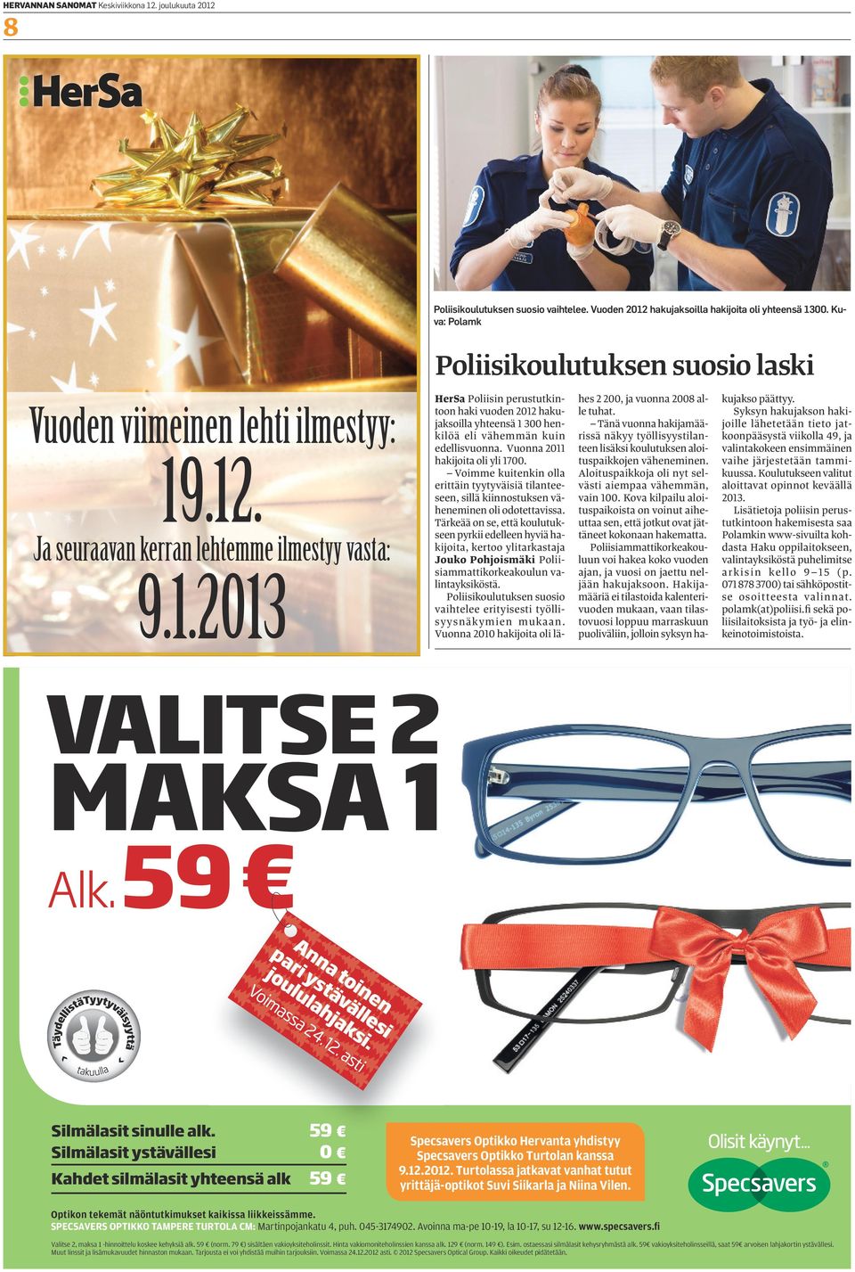 .12. Ja seuraavan kerran lehtemme ilmestyy vasta: 9.1.2013 HerSa Poliisin perustutkintoon haki vuoden 2012 hakujaksoilla yhteensä 1 300 henkilöä eli vähemmän kuin edellisvuonna.